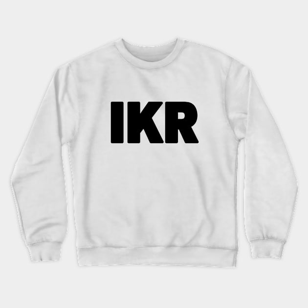 IKR | Text Slang Crewneck Sweatshirt by tinybiscuits